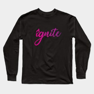 Ignite! Long Sleeve T-Shirt